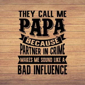 Ils m’appellent Papa parce que le partenaire dans le crime me fait sonner comme A, fête des pères svg, grand-père, papa svg, bonne fête des pères svg, mignon png
