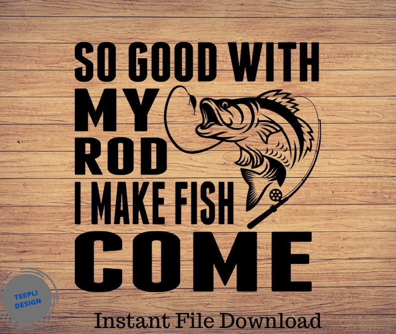 Download So Good With My Rod I Make Fathers day Svg Fishing svg | Etsy