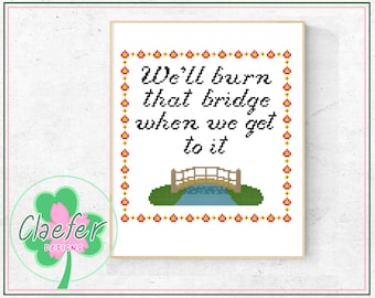 PATTERN - We&#39;ll burn that bridge when we get to it - Snarky funny malaphor cross stitch pattern, quotes and sayings humour