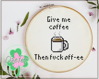 PATTERN - Give me coffee then f**k off-ee - snarky sarcastic coffee lover humour - not a morning person office decor cross stitch