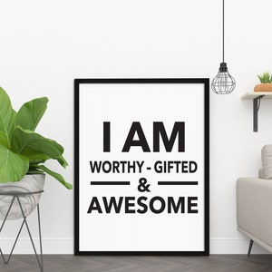 I Am Worthy-Gifted & Awesome, Printable Wall Decor, Minimalist Prints, Inspirational Quotes, Downloadable Prints, Home Decor, Office Décor