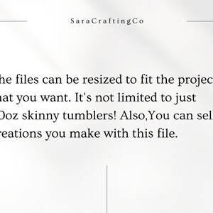 May include: Text on a white background reads "SaraCraftingCo". The text below states that files can be resized to fit projects, not limited to 20oz skinny tumblers, and creations can be sold.