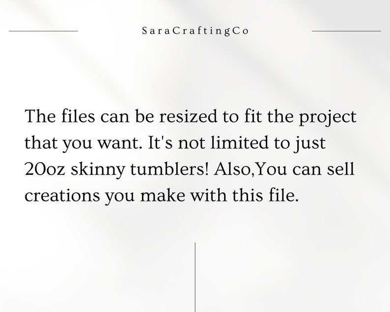 May include: Text on a white background reads "SaraCraftingCo". The text below states that files can be resized to fit projects, not limited to 20oz skinny tumblers, and creations can be sold.