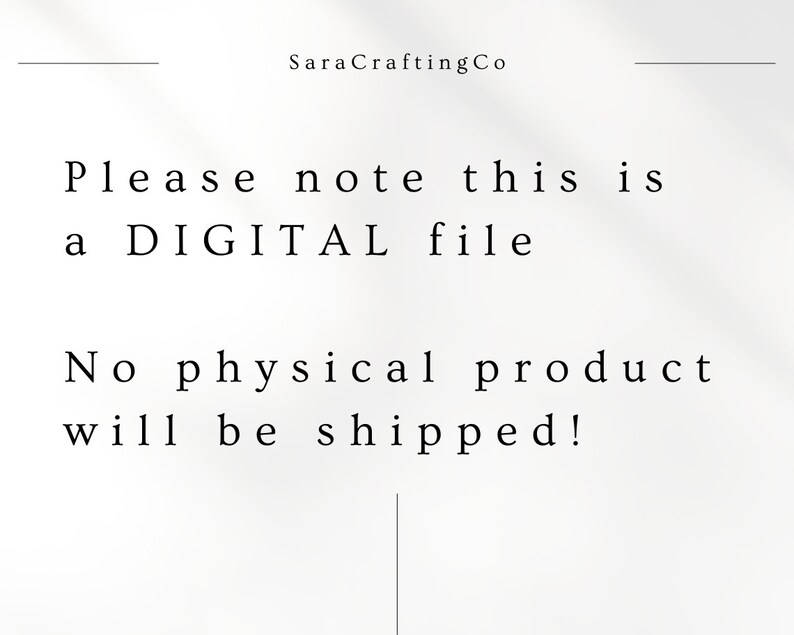 May include: A white background with text that reads "SaraCraftingCo", "Please note this is a DIGITAL file", and "No physical product will be shipped!" in a simple font.