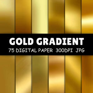 May include: A digital paper pack featuring 75 gold gradient designs. The image displays a variety of gold textures, with a black banner across the center that reads "GOLD GRADIENT 75 DIGITAL PAPER 300DPI JPG". The gold tones range from light to dark.