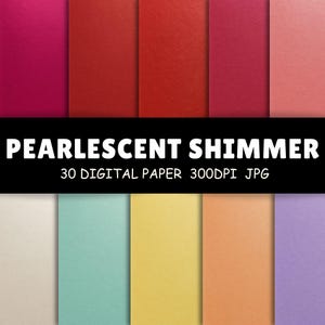 May include: A selection of digital paper sheets in a range of colours, including red, pink, yellow, and blue. The text "PEARLESCENT SHIMMER" is displayed on a black banner, along with "30 DIGITAL PAPER 300DPI JPG".