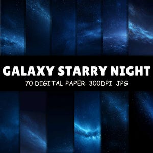 May include: A digital paper set featuring a galaxy and starry night theme. The image displays multiple panels of deep blue space with bright stars and nebulas. Text reads "GALAXY STARRY NIGHT" and "70 DIGITAL PAPER 300DPI JPG".