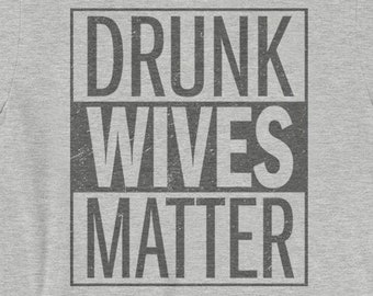 Drunk Wives Matter Unisex T-Shirt