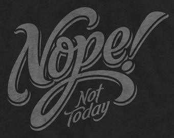 Nope Not Today Unisex T-Shirt