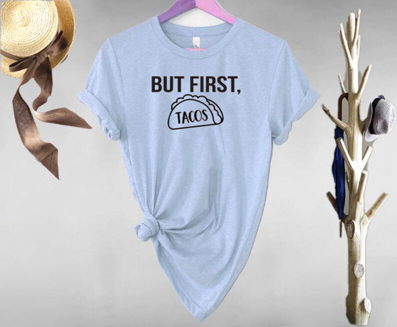 Custom Shirt Make Your Own T-shirt Legendary Shirt Make Your Favorite Shirt Gift Shirt Taco T-Shirt Personalized Shirt But First