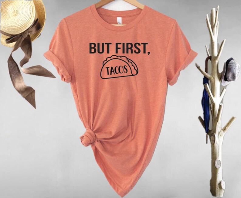 Custom Shirt Make Your Own T-shirt Legendary Shirt Make Your Favorite Shirt Gift Shirt Taco T-Shirt Personalized Shirt But First