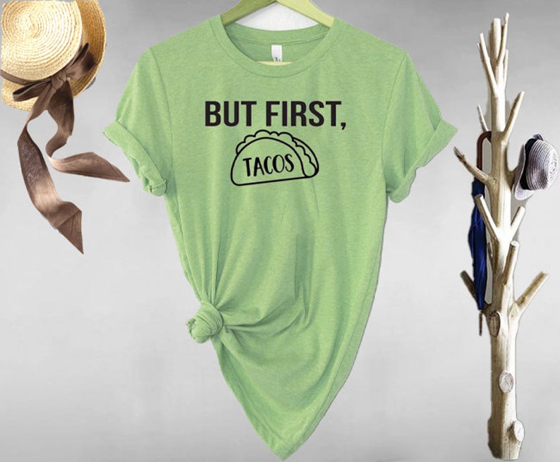 Custom Shirt Make Your Own T-shirt Legendary Shirt Make Your Favorite Shirt Gift Shirt Taco T-Shirt Personalized Shirt But First