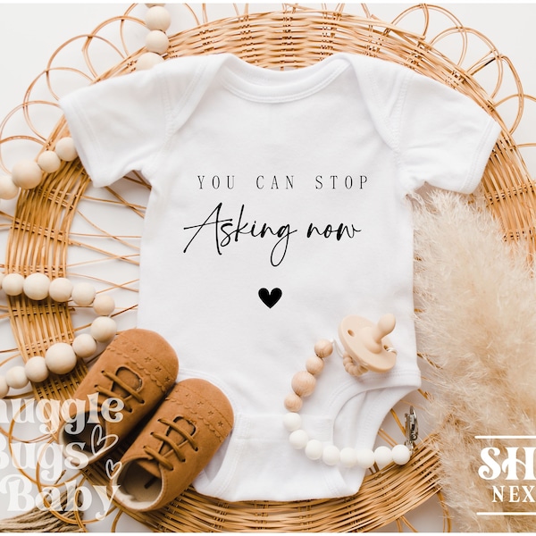 You Can Stop Asking Now Baby Bodysuit- Pregnancy Announcement - Grandparent Baby Reveal