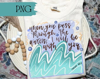 Cuando pases por las aguas, yo estaré contigo, diseño de camiseta cristiana, diseños cristianos populares para camisetas, Jesús de moda de verano PNG
