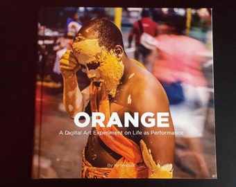 The ORANGE Book by Mr MediaX: A Digital Experiment on Life as Performance - Published by TONOW, 2019