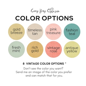 May include: Eight color swatches for a vintage style design. The colors are: gold breeze, timeless tan, pink treasure, fashion teal, fresh mint, rich gold, vintage rose, and antique yellow. The text reads: "8 VINTAGE COLOR OPTIONS * Don't see the color you want? Send me an image of the color you prefer and can match that for you."