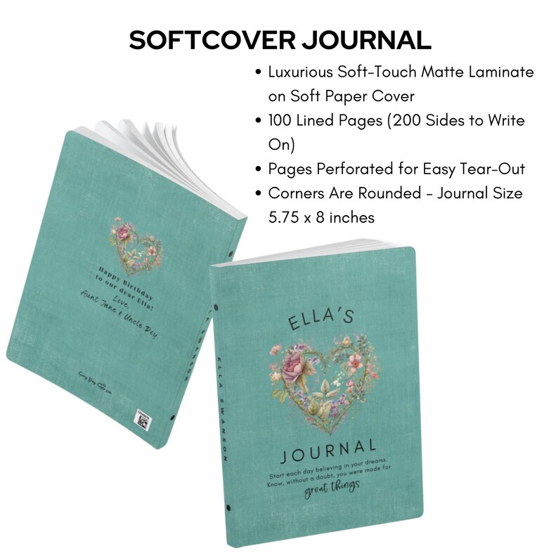 May include: A teal softcover journal measuring 5.75 by 8 inches with a matte finish. The cover features a floral heart illustration, the text ELLA'S JOURNAL, and an inspirational quote. It contains 100 lined pages with perforated edges.
