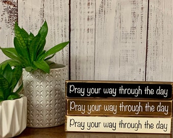 Pray your way through the day 1.5”x10”x3/4” Sign/ Small Sign/ Primitive Farmhouse Decor/ Shelf Sitter/Handmade Sign/Religious Sign