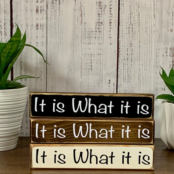 It is what it is 1.5 x 8”x3/4” Sign  / Farmhouse Sign/Shelf Sitter Sign/ Country PrimitiveDecor/ Modern Farmhouse Handmade Sign/