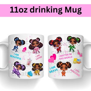 May include: White 11oz drinking mug featuring colorful illustrations of dolls with affirmations like "I am beautiful" and "I am loved." The mug has a pink banner at the top with the text "11oz drinking Mug."