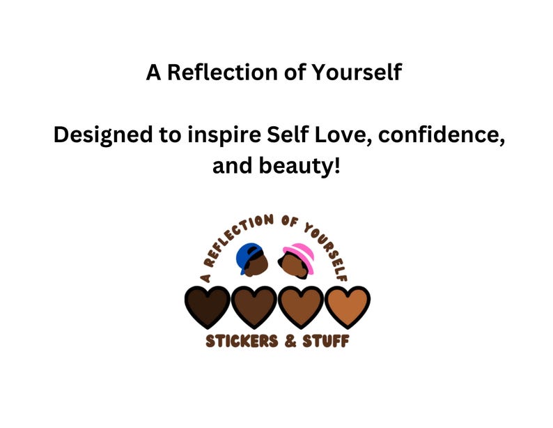 Peut inclure: Fond blanc avec le texte "A Reflection of Yourself" et "Designed to inspire Self Love, confidence, and beauty!". En dessous, un logo avec quatre c&oelig;urs bruns et des t&ecirc;tes de dessins anim&eacute;s portant des chapeaux.
