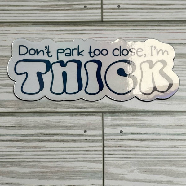 Don't Park Too Close I'm THICK Car Magnet Water/UV Resistant, Funny Magnet