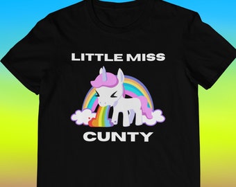 Funny Shirt - Little Miss Cunty - Cunt Shirt - Rude Shirt - Offensive Shirt - Gift For Her - Unicorn Tee - Gift For Women
