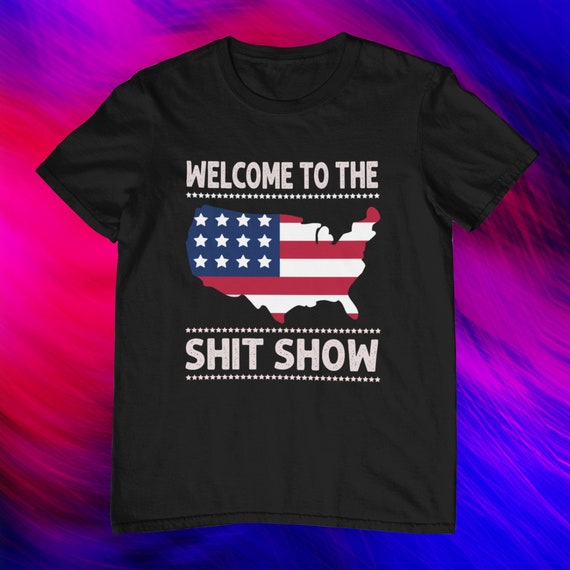USA Shirt Welcome to the Shit Show Funny 4th of July Shirt - Etsy USA Shirt Welcome to the Shit Show Funny 4th of July Shirt - Etsy