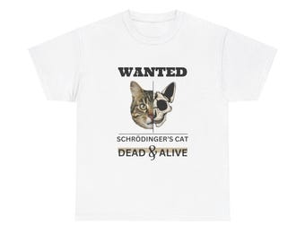 May include: White t-shirt with a black and white graphic of a cat with a skull for half of its face. The graphic says "WANTED" at the top, "SCHRÖDINGER'S CAT" in the middle, and "DEAD & ALIVE" at the bottom.