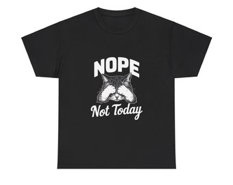 Nope Not Today Cat T-Shirt, Funny Cat Lover Gift | Unisex Heavy Cotton Tee