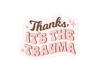 Thanks, it's the trauma - custom-cut vinyl sticker