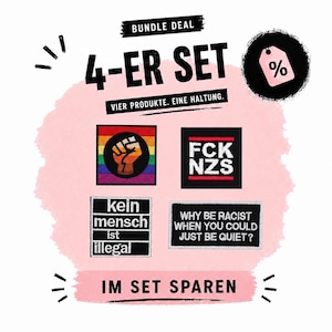 Könnte beinhalten: Eine Werbegrafik für ein Bundle-Angebot mit dem Text "BUNDLE DEAL" und "4-ER SET". Das Bild zeigt vier Aufnäher mit verschiedenen Slogans und Designs, darunter eine Regenbogenfaust, "FCK NZS", "kein mensch ist illegal" und "WHY BE RACIST WHEN YOU COULD JUST BE QUIET?".