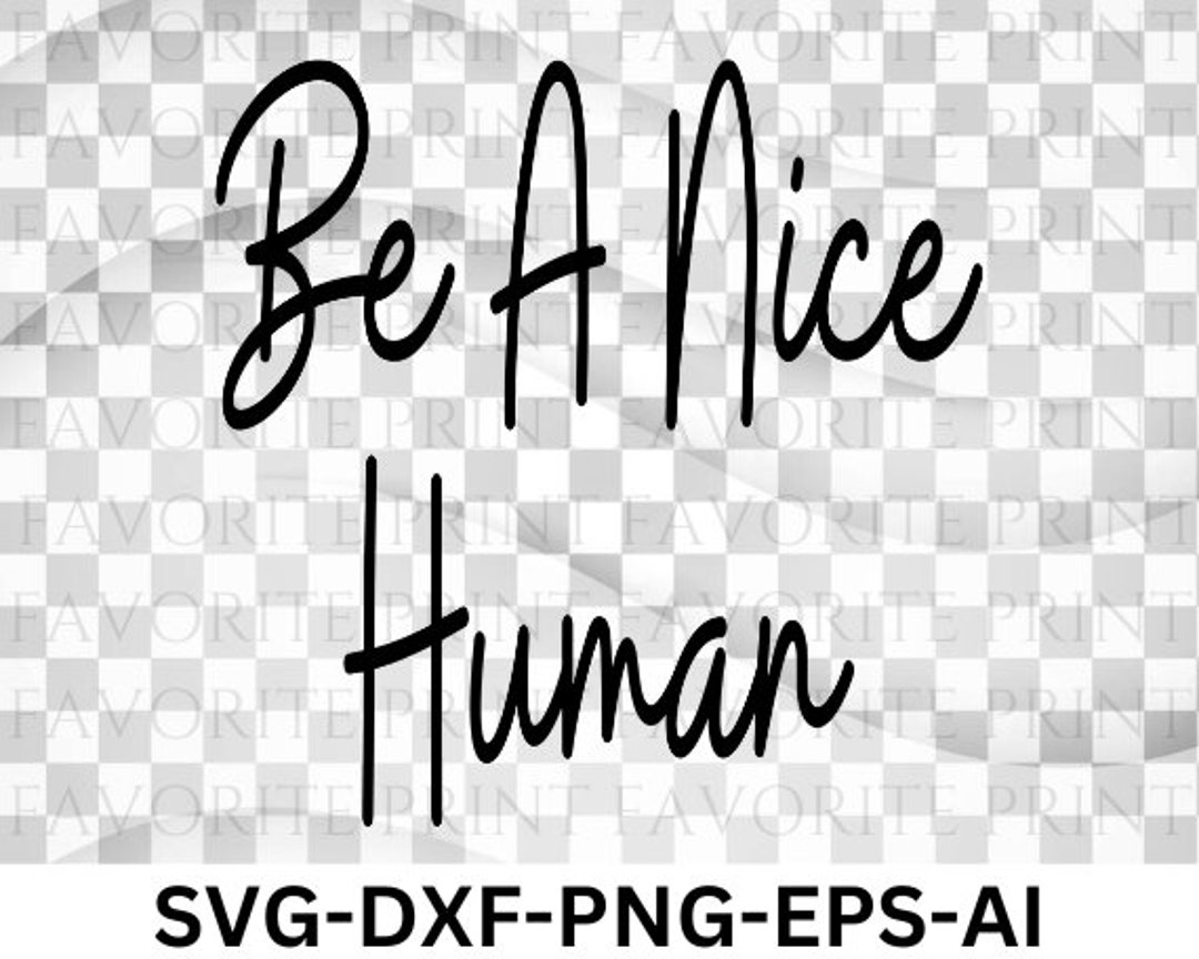 Be A Nice Human Svg, Tshirt Svg, Tumbler Svg, Be Kind Svg, Kindness Svg
