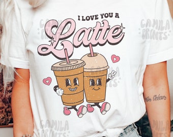 Valentines SVG Love you a Latte PNG Sublimation Shirt Design