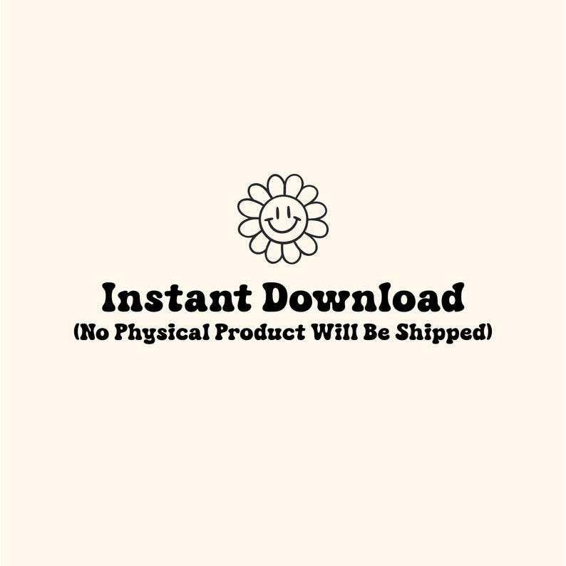 May include: Cream-colored background with a black daisy graphic and the words "Instant Download" in a bold, retro font. Below, smaller text states "(No Physical Product Will Be Shipped)".