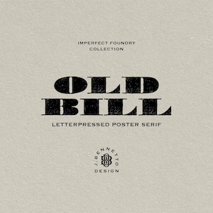 May include: Black and white logo design for a font called "Old Bill" letterpressed poster serif. The logo includes the font name and the text "Imperfect Foundry Collection" and "J. Bennett Design".