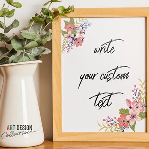 May include: A wooden frame with a white background and floral accents. The text "write your custom text" is written in black cursive font.