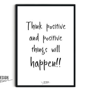 Think positive and positive things will happen!! Printable Wall Art Decor Downloadable Wall Prints Quotes and sayings.