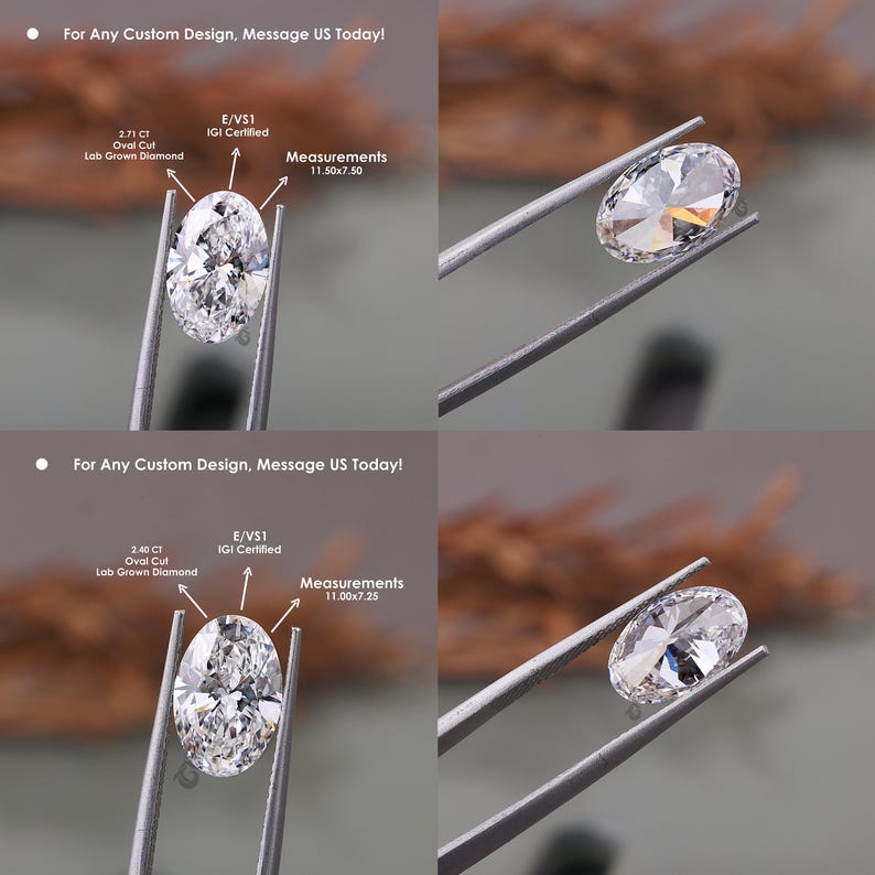 May include: Two oval cut lab grown diamonds held by metal tweezers. The top diamond is 2.71 CT, E/VS1 IGI certified, measuring 11.50x7.50. The bottom diamond is 2.40 CT, E/VS1 IGI certified, measuring 11.00x7.25. Text reads: For Any Custom Design, Message US Today!