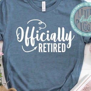 Officially Retired SVG Png Eps Cuttable, Retirement SVG, Retired Shirt Design