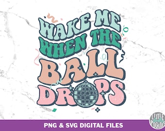 May include: A retro-style graphic with the text "WAKE ME WHEN THE BALL DROPS" in teal, peach, and blue. A disco ball graphic is at the bottom. Confetti and stars are scattered around the text. The bottom of the image has the text "PNG & SVG DIGITAL FILES".