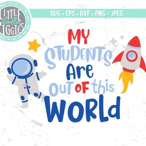 My Students are Out of this World Svg Png Cuttable, Teacher Space Print, School Outer space Theme