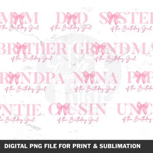 May include: A digital PNG file featuring pink text with bow accents, perfect for print and sublimation. The design includes phrases like "Mom," "Dad," "Sister," and "Brother," all related to a birthday celebration.