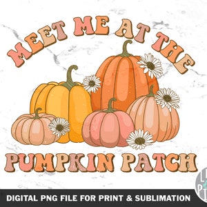 May include: A digital graphic design featuring the text "Meet Me At The Pumpkin Patch" in a retro style font. The graphic includes five pumpkins in various shades of orange and pink with white flower accents.