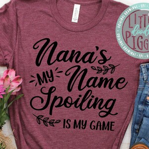 Nana&#39;s My Name Spoiling is my game, eps png svg cuttable, Nana SVG, from Grandkids SVG, Nana Shirt design