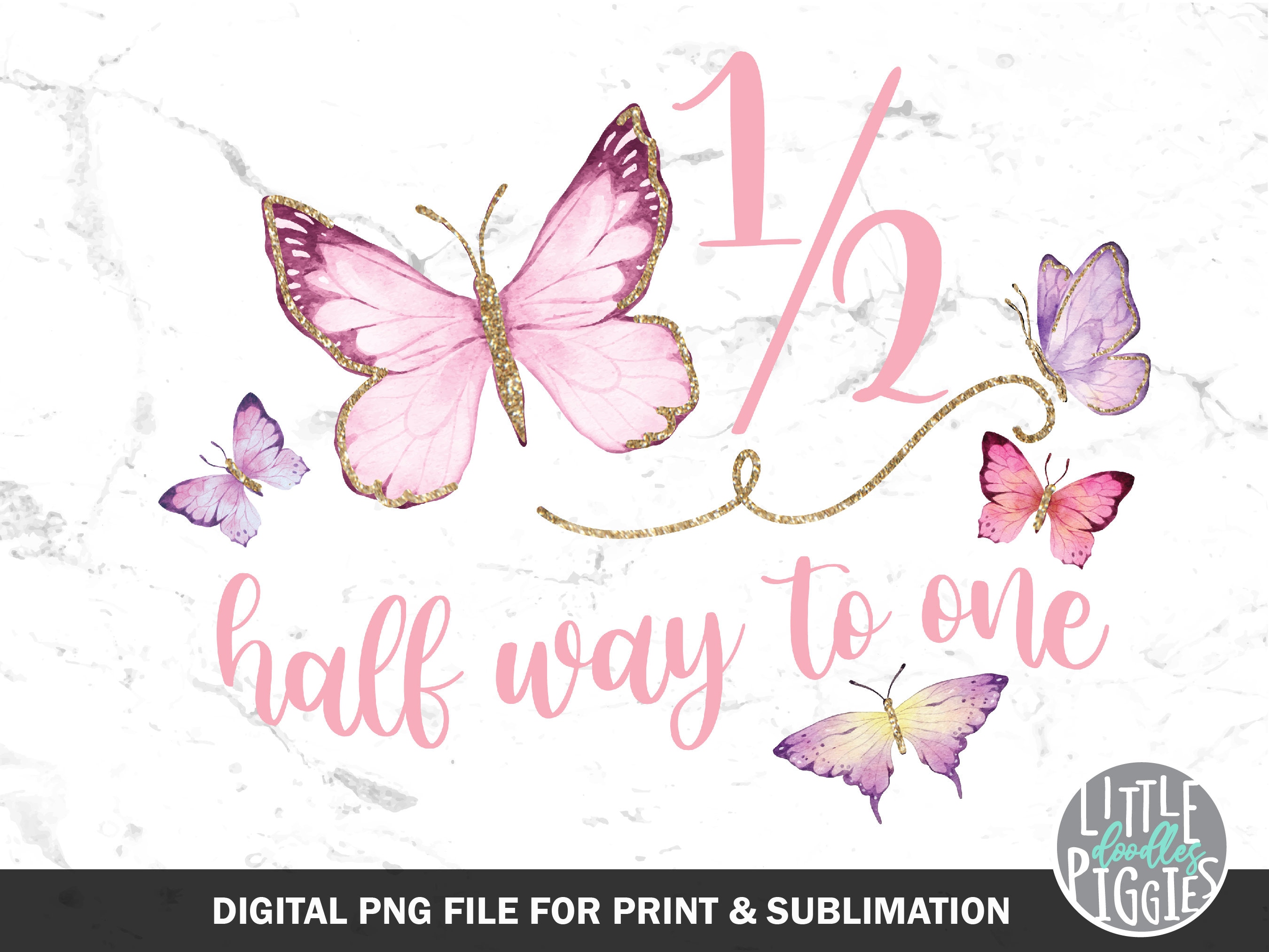 1/2 Butterfly Birthday Half Way to One PNG Sublimation