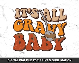 Retro Thanksgiving PNG, Its All Gravy Baby, Sublimation Print (Digital Download)