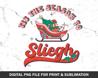 Tis the season to Sleigh PNG, Retro Sleigh Print File, Christmas Sleigh Sublimation