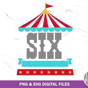Circus Six Birthday SVG PNG Cut file, Circus Birthday 6, Six SVG, Circus Design