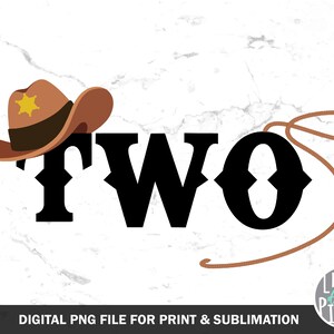 May include: A digital file for printing or sublimation featuring the word "TWO" in black with a brown cowboy hat and lasso. The text "DIGITAL PNG FILE FOR PRINT & SUBLIMATION" is at the bottom of the image.